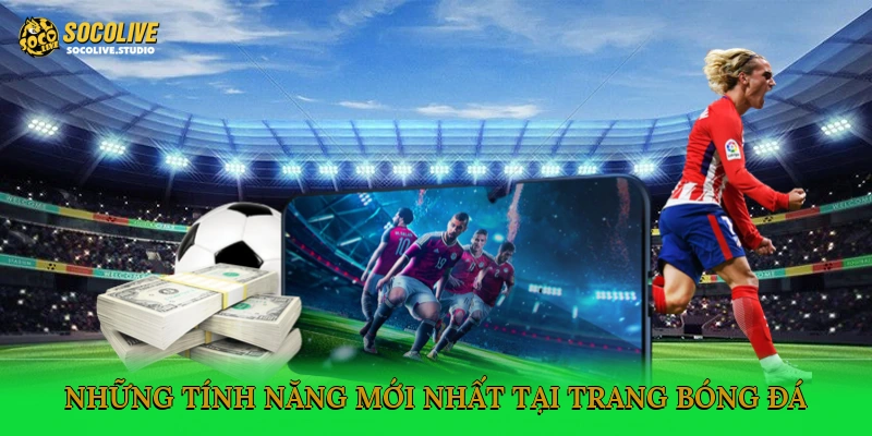 Những tính năng mới nhất tại trang bóng đá
